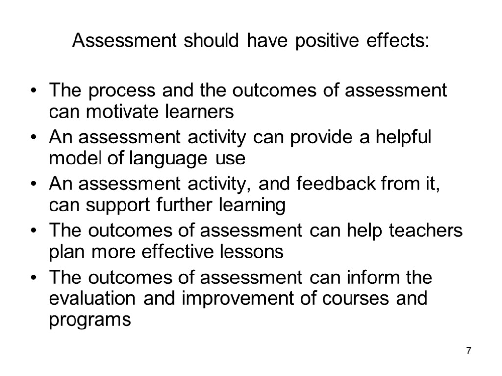 7 Assessment should have positive effects: The process and the outcomes of assessment can